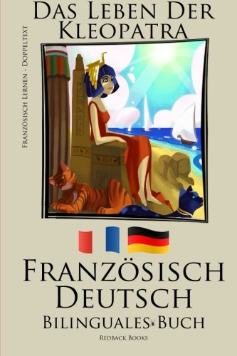 Französisch Lernen - Bilinguales Buch (Französisch - Deutsch) Das Leben der Kleopatra von CreateSpace Independent Publishing Platform